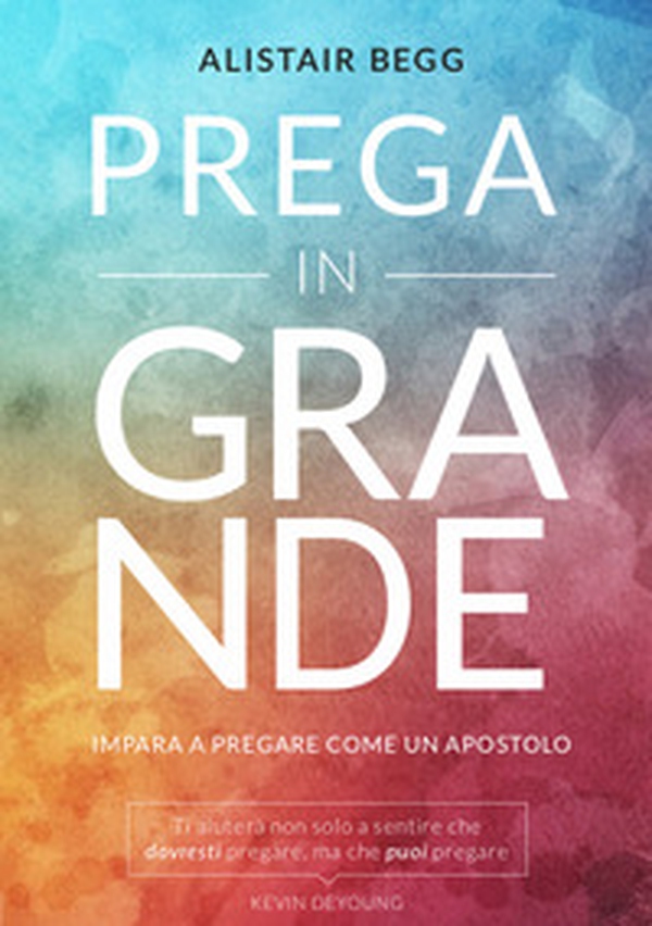 Prega in grande. Impara a pregare come un apostolo - Librerie.coop