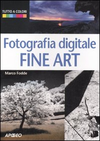 Fotografia digitale. Fine art - Librerie.coop