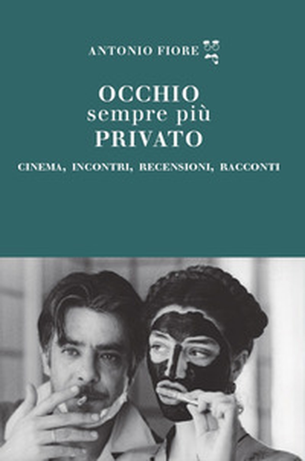 Occhio sempre più privato. Cinema, incontri, recensioni, racconti - Librerie.coop