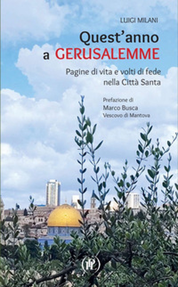 Quest'anno a Gerusalemme. Pagine di vita e volti di fede nella Città Santa - Librerie.coop
