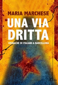 Una via dritta. Cronache di italiani a Barcellona - Librerie.coop