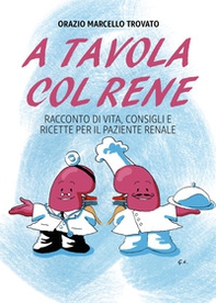 A tavola col rene. Racconto di vita, consigli e ricette per il paziente renale - Librerie.coop