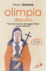 Olimpia diacona. «Non sono nota per distruggere chiese ma per edificarle» - Librerie.coop Olimpia diacona. «Non sono nota per distruggere chiese ma per edificarle» - Librerie.coop