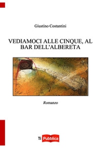 Vediamoci alle cinque, al bar dell'Albereta - Librerie.coop