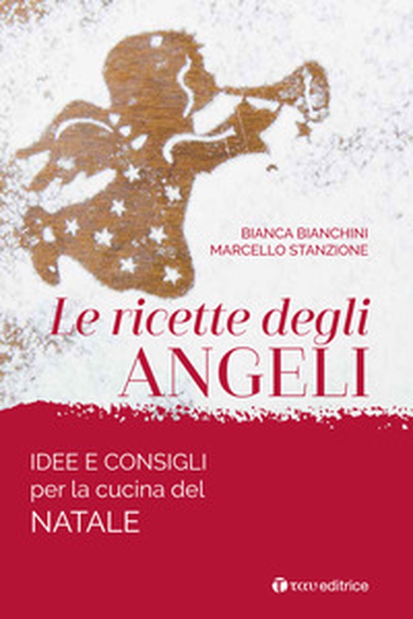 Le ricette degli angeli. Idee e consigli per la cucina del Natale - Librerie.coop Le ricette degli angeli. Idee e consigli per la cucina del Natale - Librerie.coop
