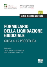 Formulario della liquidazione giudiziale. Guida alla procedura. Aggiornato al «Terzo Correttivo al Codice della Crisi» D.Lgs. 13 settembre 2024, n.136 - Librerie.coop