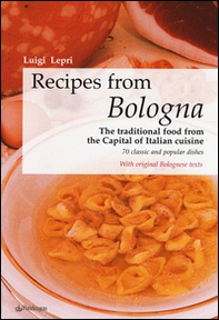 Recipes from Bologna. The traditional food from the Capital of Italian cuisine - Librerie.coop