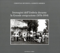 Immagini dell'Umbria durante la Grande emigrazione (1876-1914) - Librerie.coop