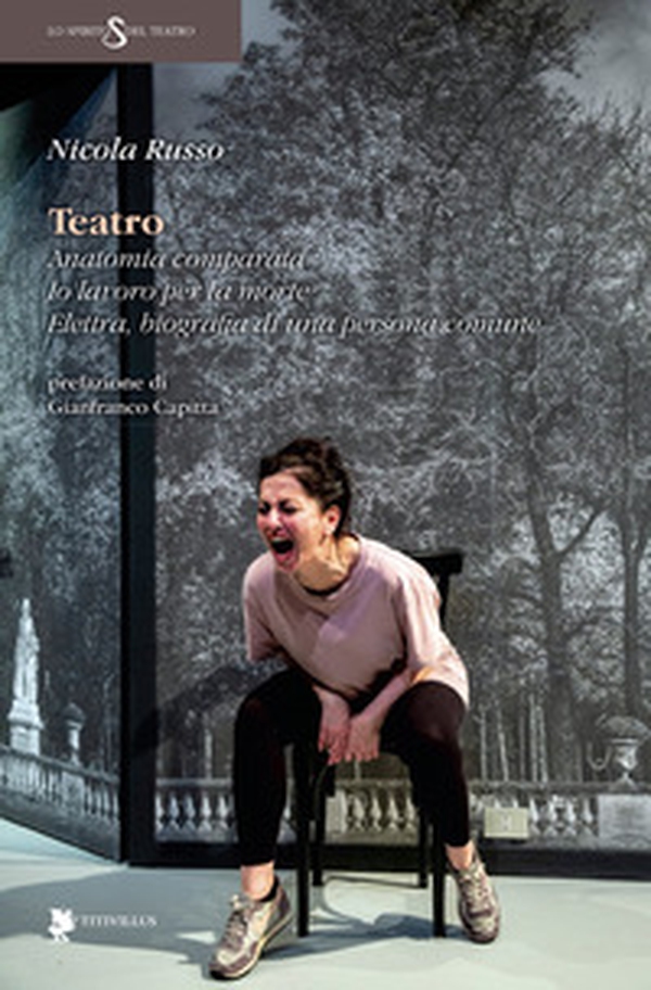 Teatro. Anatomia comparata. Io lavoro per la morte. Elettra, biografia di una persona comune - Librerie.coop Teatro. Anatomia comparata. Io lavoro per la morte. Elettra, biografia di una persona comune - Librerie.coop