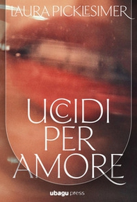 Uccidi per amore - Librerie.coop