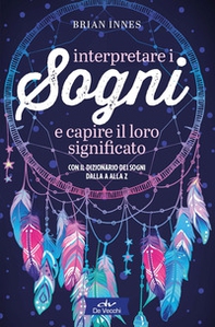 Interpretare i sogni e capire il loro significato. Con il dizionario dei sogni dalla A alla Z - Librerie.coop