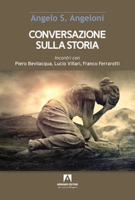 Conversazione sulla storia. Incontri con Piero Bevilacqua, Lucio Villari, Franco Ferrarotti - Librerie.coop