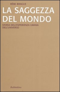 La saggezza del mondo. Storia dell'esperienza umana dell'universo - Librerie.coop