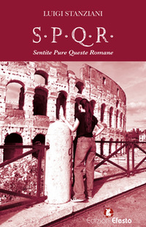 S.P.Q.R. Sentite Pure Queste Romane. Storia semiseria di Roma raccontata dalle sue donne - Librerie.coop