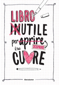 Libro inutile per aprire (scoprire) il tuo cuore - Librerie.coop