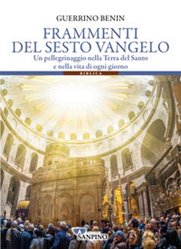 Frammenti del sesto vangelo. Un pellegrinaggio nella Terra del Santo e nella vita di ogni giorno - Librerie.coop Frammenti del sesto vangelo. Un pellegrinaggio nella Terra del Santo e nella vita di ogni giorno - Librerie.coop