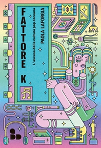 Fattore K. L'ascesa della cultura pop coreana - Librerie.coop