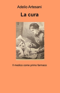 La cura. Il medico come primo farmaco - Librerie.coop