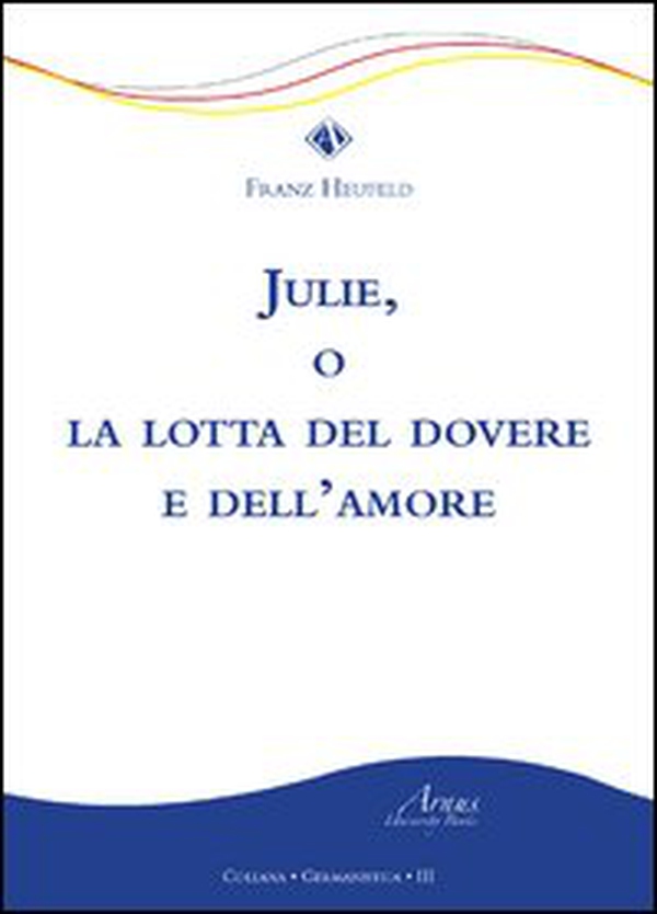 Julie, o la lotta del dovere e dell'amore - Librerie.coop Julie, o la lotta del dovere e dell'amore - Librerie.coop