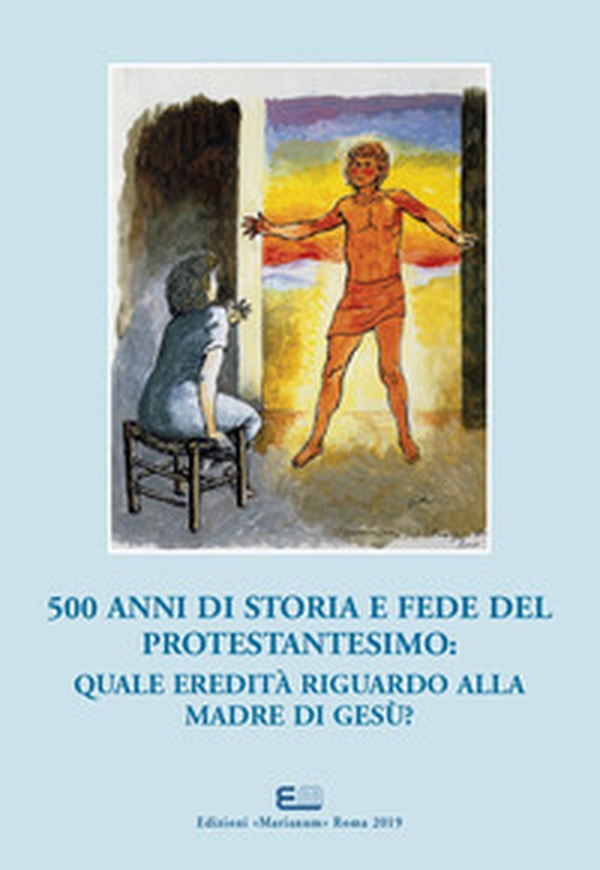 500 anni di storia e fede del protestantesimo: quale eredità riguardo alla madre di Gesù?. Atti del XXI Simposio Internazionale Mariologico (Roma, 3-6 ottobre 2017). Ediz. italiana e francese - Librerie.coop 500 anni di storia e fede del protestantesimo: quale eredità riguardo alla madre di Gesù?. Atti del XXI Simposio Internazionale Mariologico (Roma, 3-6 ottobre 2017). Ediz. italiana e francese - Librerie.coop
