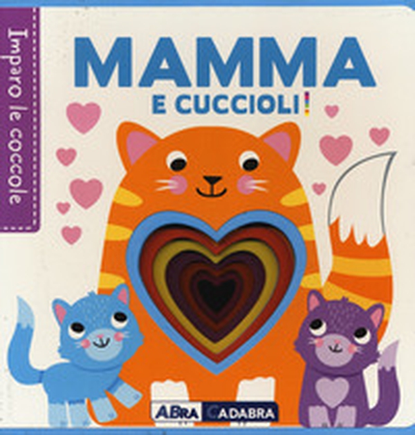 Mamma e cuccioli! Imparo le coccole - Librerie.coop Mamma e cuccioli! Imparo le coccole - Librerie.coop