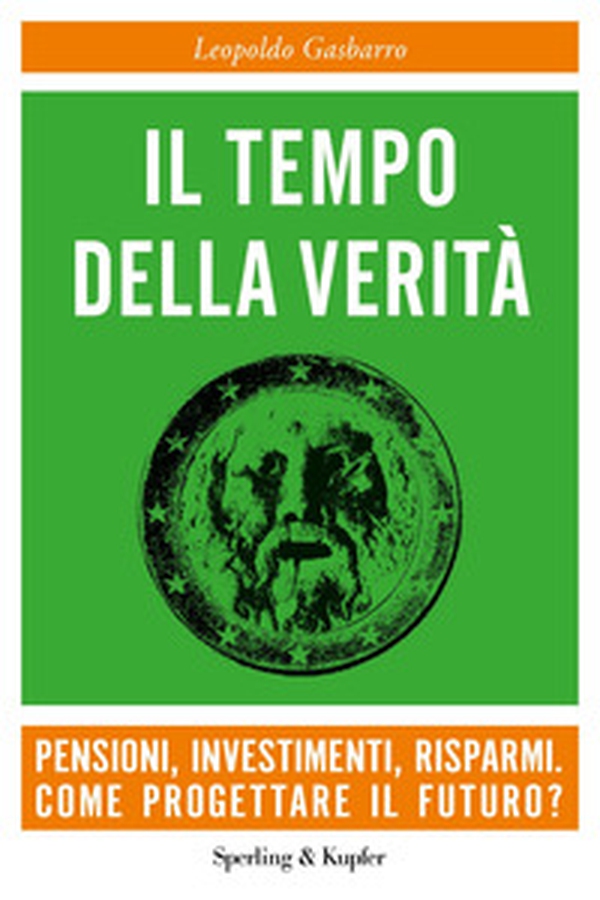 Il tempo della verità. Pensioni, investimenti, risparmi. Come progettare il futuro? - Librerie.coop Il tempo della verità. Pensioni, investimenti, risparmi. Come progettare il futuro? - Librerie.coop