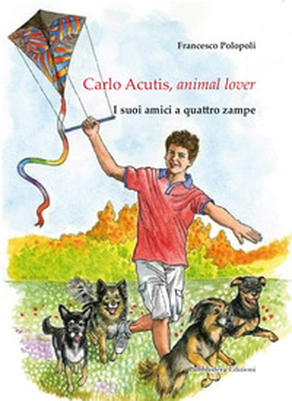 Carlo Acutis, animal lover. I suoi amici a quattro zampe - Librerie.coop Carlo Acutis, animal lover. I suoi amici a quattro zampe - Librerie.coop
