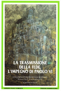 La trasmissione della fede. L'impegno di Paolo VI. Colloquio internazionale di studio (Brescia 28-30 settembre 2007) - Librerie.coop