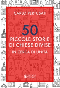 50 piccole storie di chiese divise. In cerca di unità - Librerie.coop 50 piccole storie di chiese divise. In cerca di unità - Librerie.coop