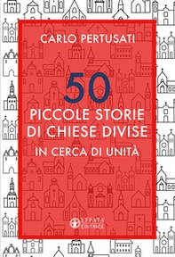 50 piccole storie di chiese divise. In cerca di unità - Librerie.coop