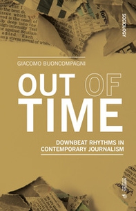 Out of time. Downbeat rhythms in contemporary journalism - Librerie.coop