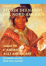 Storia dei nativi del nord America. L'America agli americani, gli indiani cacciati dalle terre orientali - Librerie.coop