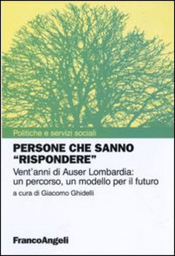 Persone che sanno «rispondere». Vent'anni di Auser Lombardia: un percorso, un modello per il futuro - Librerie.coop Persone che sanno «rispondere». Vent'anni di Auser Lombardia: un percorso, un modello per il futuro - Librerie.coop