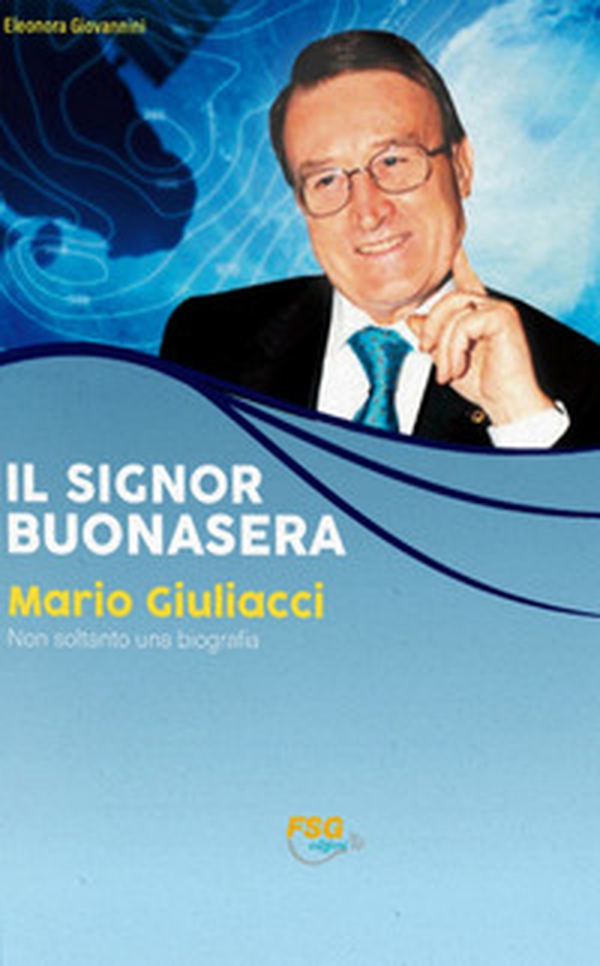 Il Signor Buonasera. Mario Giuliacci non soltanto una biografia - Librerie.coop Il Signor Buonasera. Mario Giuliacci non soltanto una biografia - Librerie.coop