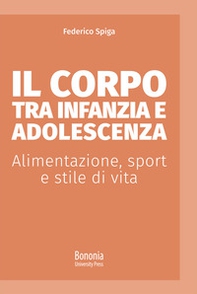 Il corpo tra infanzia e adolescenza. Alimentazione, sport e stile di vita - Librerie.coop