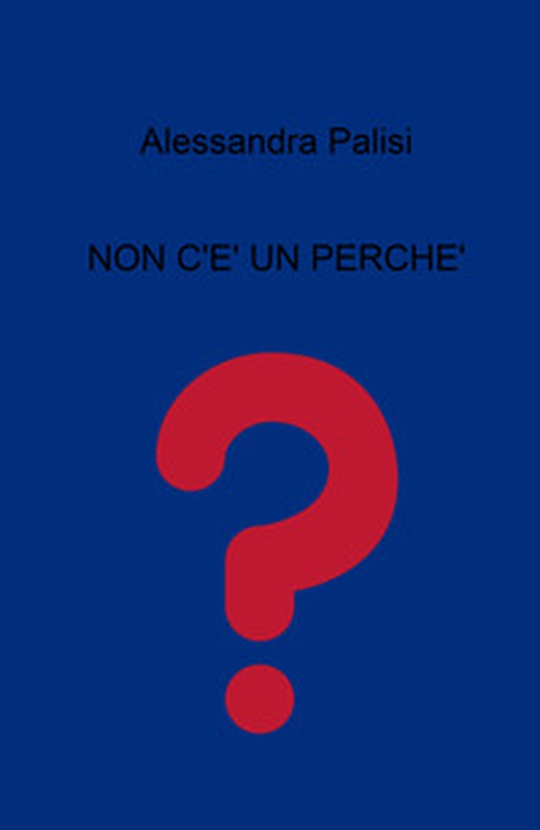Non c'è un perché - Librerie.coop Non c'è un perché - Librerie.coop