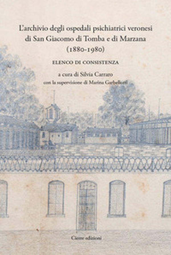L'archivio degli ospedali psichiatrici veronesi di San Giacomo di Tomba e di Marzana (1880-1980). Elenco di consistenza - Librerie.coop L'archivio degli ospedali psichiatrici veronesi di San Giacomo di Tomba e di Marzana (1880-1980). Elenco di consistenza - Librerie.coop