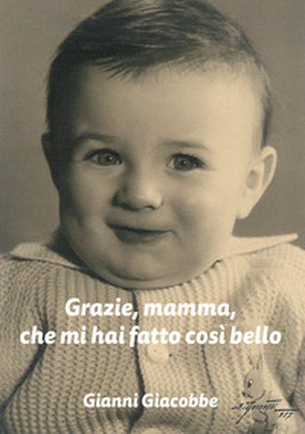 Grazie, mamma, che mi hai fatto così bello - Librerie.coop Grazie, mamma, che mi hai fatto così bello - Librerie.coop