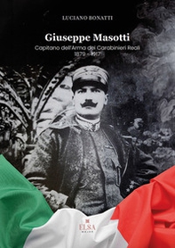 Giuseppe Masotti. Capitano dell'Arma dei Carabinieri Reali 1879-1917 - Librerie.coop