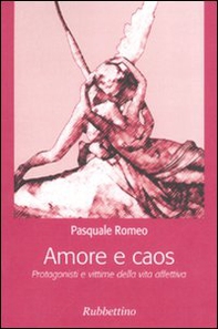 Amore e caos. Protagonisti e vittime della vita affettiva - Librerie.coop