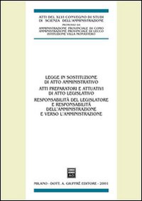 Legge in sostituzione di atto amministrativo. Atti preparatori e attuativi di atto legislativo. Atti del 46º Convegno di scienza dell'amministrazione (Varenna, 2000) - Librerie.coop Legge in sostituzione di atto amministrativo. Atti preparatori e attuativi di atto legislativo. Atti del 46º Convegno di scienza dell'amministrazione (Varenna, 2000) - Librerie.coop