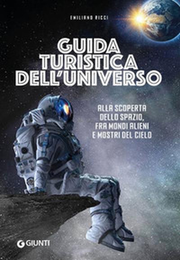 Guida turistica dell'universo. Alla scoperta dello spazio, fra mondi alieni e mostri del cielo - Librerie.coop Guida turistica dell'universo. Alla scoperta dello spazio, fra mondi alieni e mostri del cielo - Librerie.coop