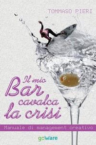 Il mio bar cavalca la crisi. Manuale di management creativo - Librerie.coop