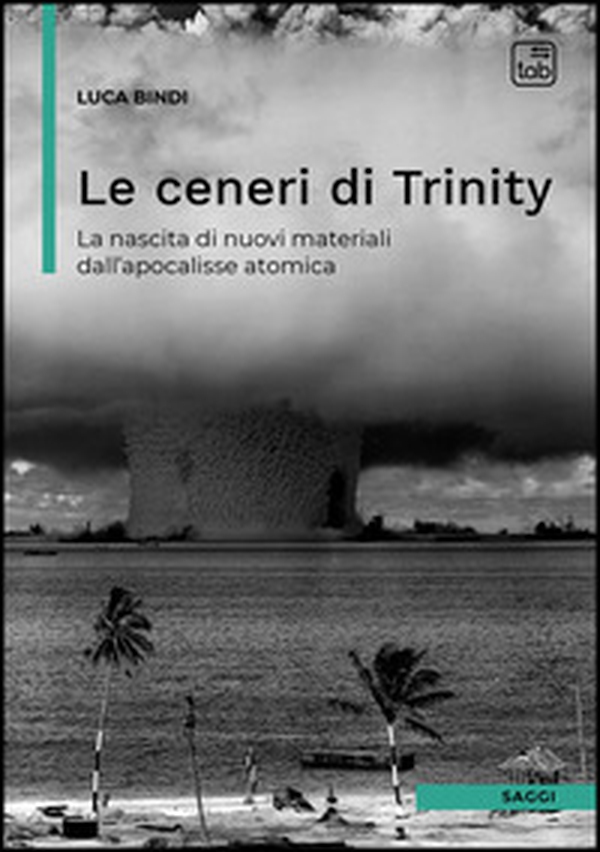 Le ceneri di Trinity. La nascita di nuovi materiali dall'apocalisse atomica - Librerie.coop Le ceneri di Trinity. La nascita di nuovi materiali dall'apocalisse atomica - Librerie.coop