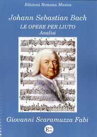Johann Sebastian Bach. Le opere per liuto. Analisi - Librerie.coop