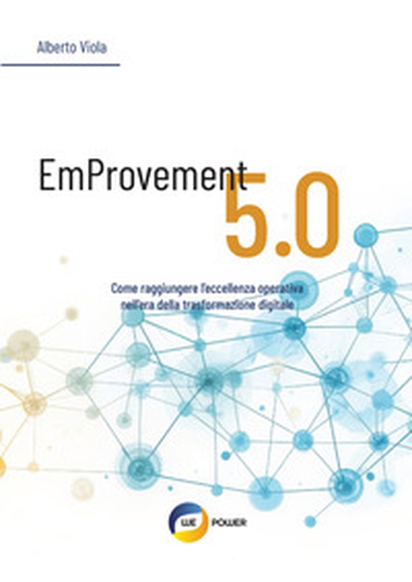 Emprovement 5.0. Come raggiungere l'eccellenza operativa nell'era della trasformazione digitale - Librerie.coop