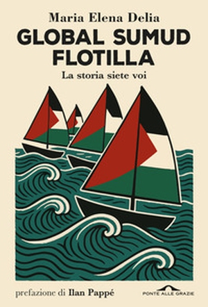 Global Sumud Flotilla. La storia siete voi - Librerie.coop