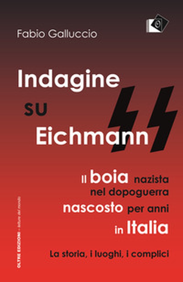 Indagine su Eichmann. Il boia nazista, nel dopoguerra, nascosto per anni in Italia. La storia, i luoghi, i complici - Librerie.coop Indagine su Eichmann. Il boia nazista, nel dopoguerra, nascosto per anni in Italia. La storia, i luoghi, i complici - Librerie.coop