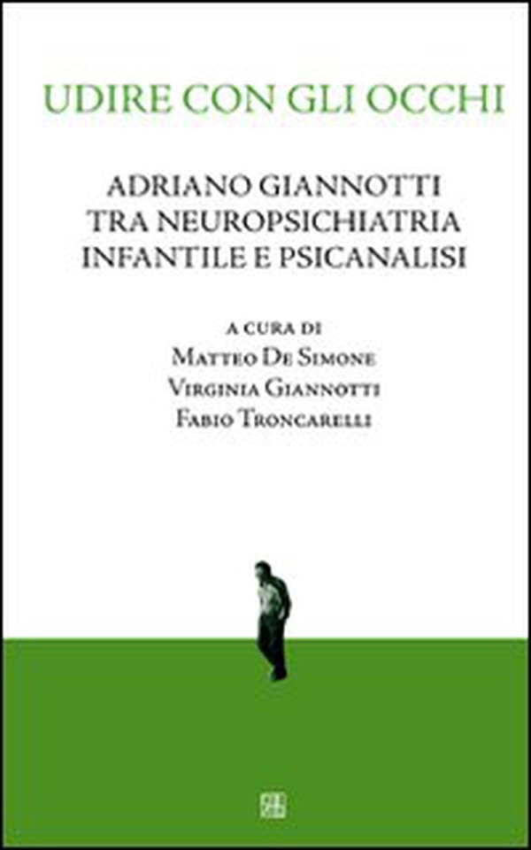 Udire con gli occhi. Adriano Giannotti tra neuropsichiatria infantile e psicanalisi - Librerie.coop Udire con gli occhi. Adriano Giannotti tra neuropsichiatria infantile e psicanalisi - Librerie.coop