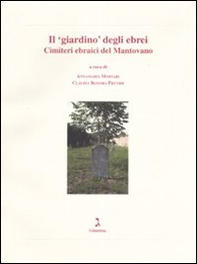Il «giardino» degli ebrei. Cimiteri ebraici del Mantovano - Librerie.coop